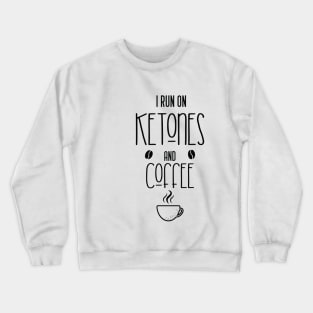 I run on ketones and coffee-keto diet, coffee Crewneck Sweatshirt